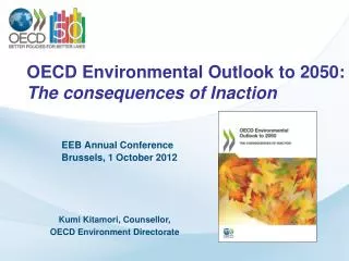 OECD Environmental Outlook to 2050: The consequences of Inaction EEB Annual Conference 	Brussels, 1 October 2012