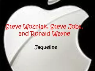 Steve Wozniak, Steve Jobs, and Ronald Wayne