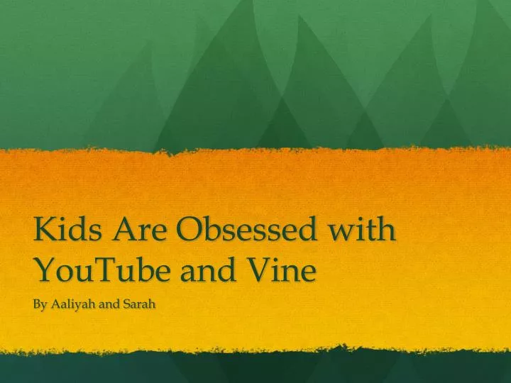 kids are obsessed with youtube and vine