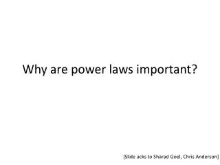 Why are power laws important?