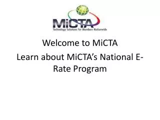 Welcome to MiCTA Learn about MiCTA’s National E-Rate Program