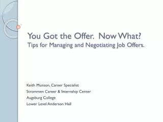 You Got the Offer. Now What? Tips for Managing and Negotiating Job Offers.