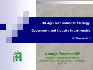UK Agri -Tech Industrial Strategy: Government and Industry in partnership 28 th November 2013