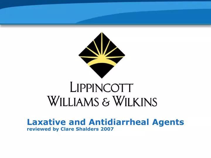 laxative and antidiarrheal agents reviewed by clare shalders 2007