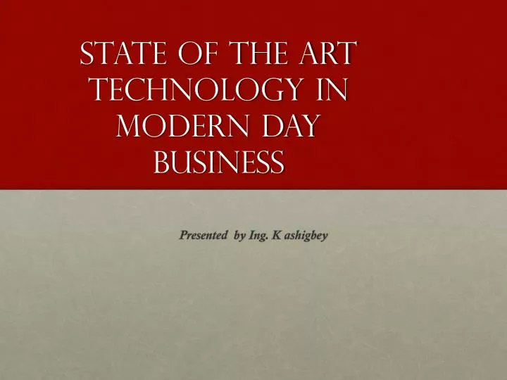 state of the art technology in modern day business