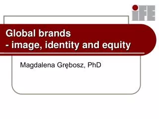 Global brands - image, identity and equity