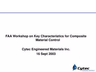 FAA Workshop on Key Characteristics for Composite Material Control Cytec Engineered Materials Inc. 16 Sept 2003