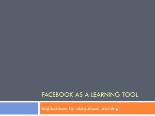 Facebook As a Learning Tool