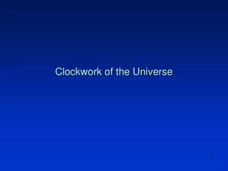 Clockwork of the Universe