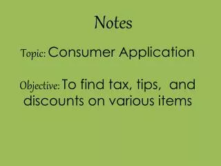 Topic: Consumer Application Objective: To find tax, tips, and discounts on various items