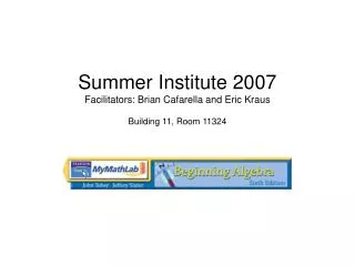 Summer Institute 2007 Facilitators: Brian Cafarella and Eric Kraus Building 11, Room 11324