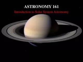 ASTRONOMY 161 Introduction to Solar System Astronomy