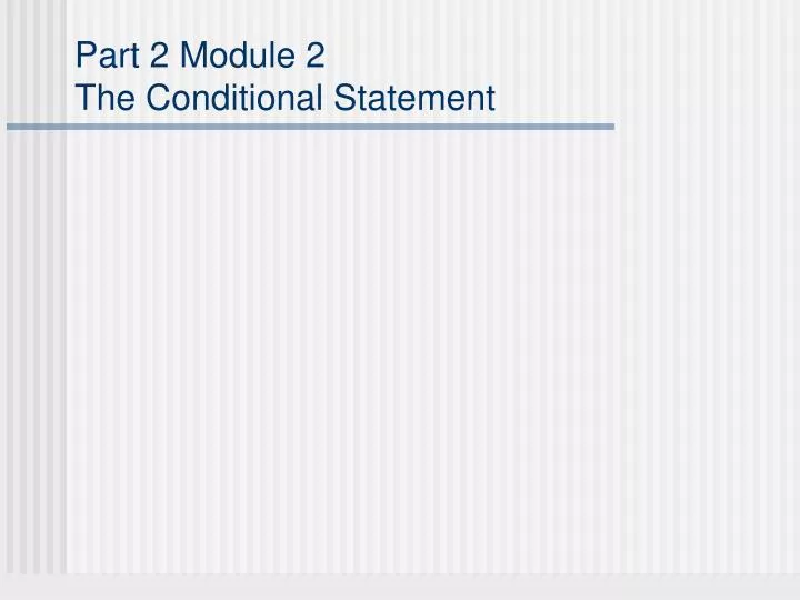 part 2 module 2 the conditional statement