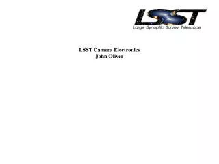LSST Camera Electronics John Oliver