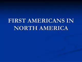 FIRST AMERICANS IN NORTH AMERICA