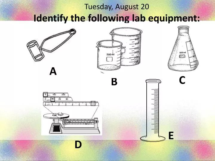 tuesday august 20 identify the following lab equipment
