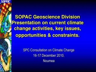 SOPAC Geoscience Division Presentation on current climate change activities, key issues, opportunities &amp; constraints