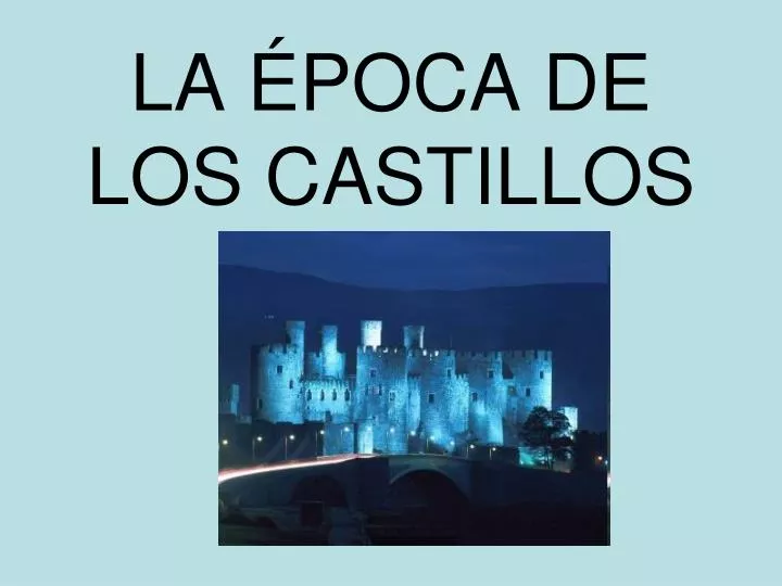 la poca de los castillos