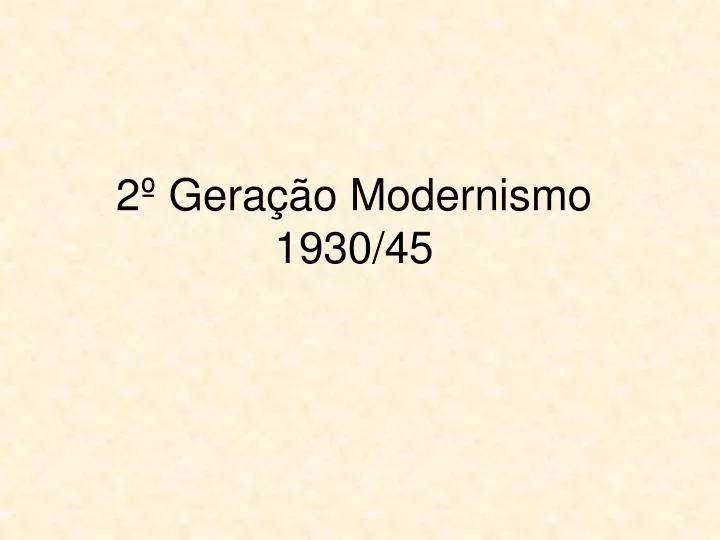 2 gera o modernismo 1930 45