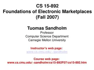 CS 15-892 Foundations of Electronic Marketplaces (Fall 2007)