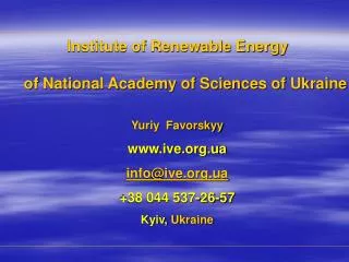 Institute of Renewable Energy of National Academy of Sciences of Ukraine Yuriy Favorskyy www.ive.org.ua info@ive.org.
