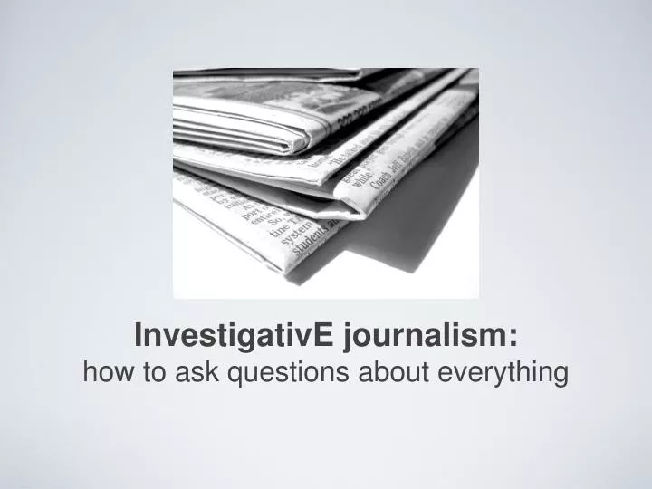 investigative journalism how to ask questions about everything