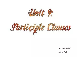 Unit 9: Participle Clauses