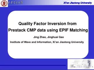 Quality Factor Inversion from Prestack CMP data using EPIF Matching Jing Zhao, Jinghuai Gao Institute of Wave and Infor