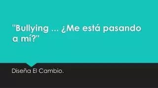 bullying me est pasando a m