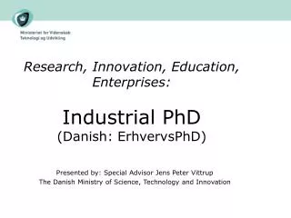 Research, Innovation, Education, Enterprises: Industrial PhD (Danish: ErhvervsPhD)