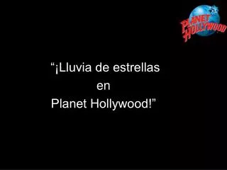 “¡Lluvia de estrellas en Planet Hollywood!”