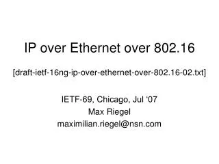 IP over Ethernet over 802.16 [draft-ietf-16ng-ip-over-ethernet-over-802.16-02.txt]