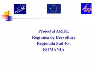Proiectul ARISE Regiunea de Dezvoltare Regionala Sud-Est ROMANIA
