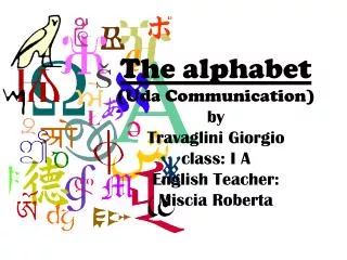 The alphabet (Uda Communication) by Travaglini Giorgio class: I A English Teacher: Miscia Roberta