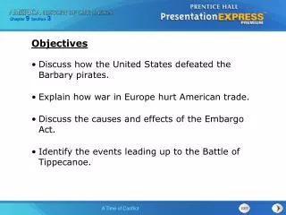 Discuss how the United States defeated the Barbary pirates. Explain how war in Europe hurt American trade. Discuss the c