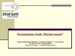 Presentazione Fondo “Briciole lucenti” CARITAS DIOCESANA DI BRESCIA - P.zza Martiri di Belfiore, 4 – 25121 Brescia Tel.