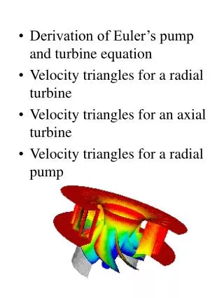 Derivation of Euler’s pump and turbine equation Velocity triangles for a radial turbine Velocity triangles for an axial