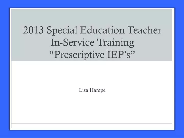 2013 special education teacher in service training prescriptive iep s