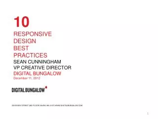 10 RESPONSIVE DESIGN BEST PRACTICES SEAN CUNNINGHAM VP CREATIVE DIRECTOR DIGITAL BUNGALOW December 11, 2012
