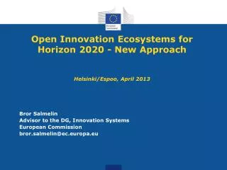 Open Innovation Ecosystems for Horizon 2020 - New Approach Helsinki/Espoo, April 2013
