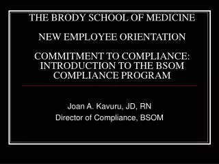 THE BRODY SCHOOL OF MEDICINE NEW EMPLOYEE ORIENTATION COMMITMENT TO COMPLIANCE: INTRODUCTION TO THE BSOM COMPLIANCE PRO