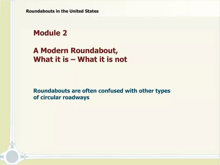 module 2 a modern roundabout what it is what it is not