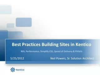 Best Practices Building Sites in Kentico ROI, Performance, Simplify CSS, Speed of Delivery &amp; Pitfalls