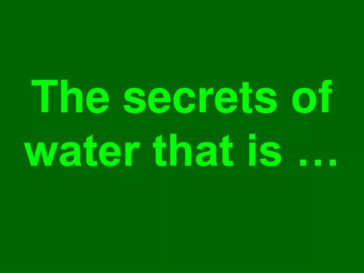 the secrets of water that is