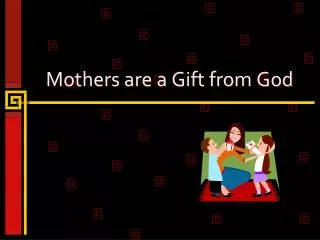 Mothers are a Gift from God