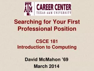 Searching for Your First Professional Position CSCE 181 Introduction to Computing