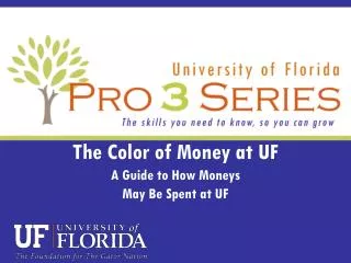 The Color of Money at UF A Guide to How Moneys May Be Spent at UF