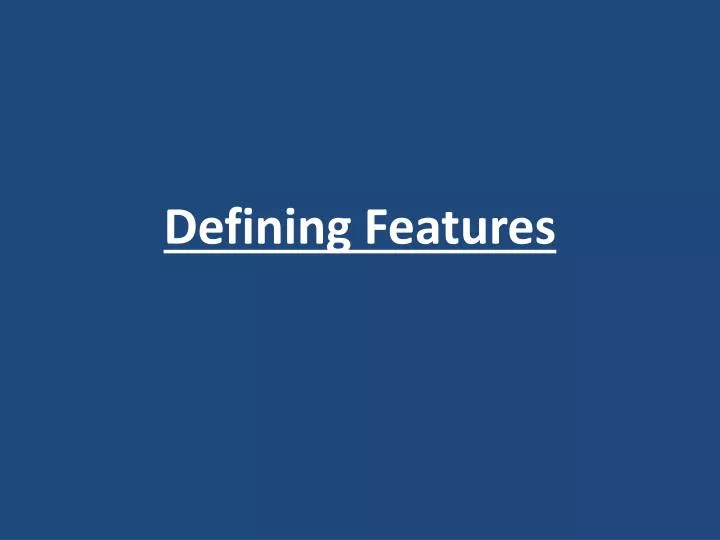 defining features