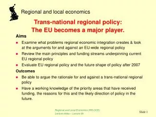 Aims Examine what problems regional economic integration creates &amp; look at the arguments for and against an EU-wide