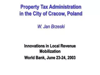 Property Tax Administration in the City of Cracow, Poland W. Jan Brzeski
